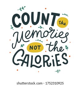 Count the memories not the calories hand drawn vector lettering. Kitchen slogan isolated on white background. Colorful hand lettered quote. Vector illustration.