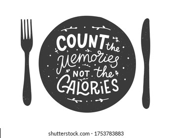 Count the memories not the calories. Kitchen hand lettering quote in the silhouette of a plate. Hand drawn typography poster. Vector illustration.