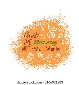 Count the memories not the calories. Lettering with kitchen and food