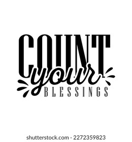 Count Your Blessings- Hand drawn vector typographic design, Christian Inspirational Quote, 