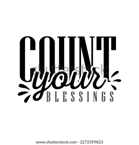 Count Your Blessings- Hand drawn vector typographic design, Christian Inspirational Quote, 