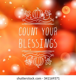 Count your blessings. Hand sketched graphic vector element with pumpkins, maple leaves and texton blurred background. Thanksgiving design.