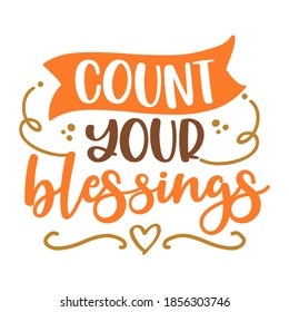 Count your Blessings - Inspirational Thanksgiving day beautiful handwritten quote, lettering message. Hand drawn autumn, fall phrase. Handwritten modern brush calligraphy for Harvest. 