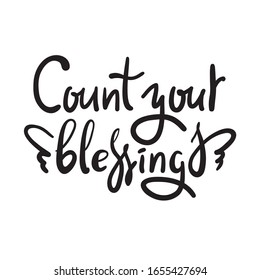 Count your blessings - inspire motivational quote. Hand drawn beautiful lettering. Print for inspirational poster, t-shirt, bag, cups, card, flyer, sticker, badge. Cute funny vector writing