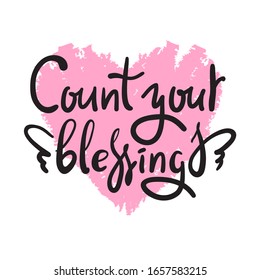 Count your blessings - inspire motivational quote. Hand drawn beautiful lettering. Print for inspirational poster, t-shirt, bag, cups, card, flyer, sticker, badge. Cute funny vector writing