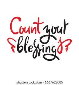 Count your blessings - inspire motivational quote. Hand drawn beautiful lettering. Print for inspirational poster, t-shirt, bag, cups, card, flyer, sticker, badge. Cute funny vector writing