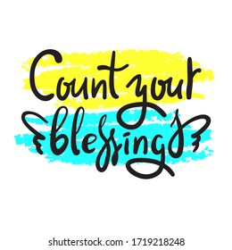 Count your blessings - inspire motivational quote. Hand drawn beautiful lettering. Print for inspirational poster, t-shirt, bag, cups, card, flyer, sticker, badge. Cute funny vector writing