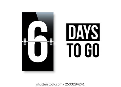 Countdown days to go poster. Left 6 days. Count time display with number six. Sales or promotion clock. Realistic vector illustration isolated on white.
