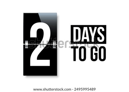Countdown days to go poster. Left 2 days. Count time display with number two. Sales or promotion clock. Realistic vector illustration isolated on white.