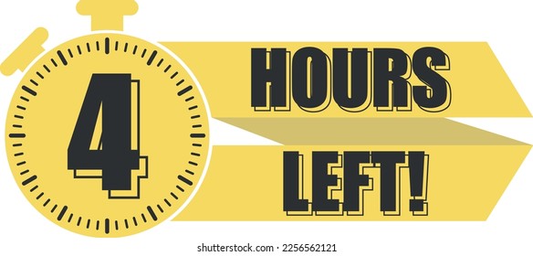 Countdown left 4 hours banner. count time sale.