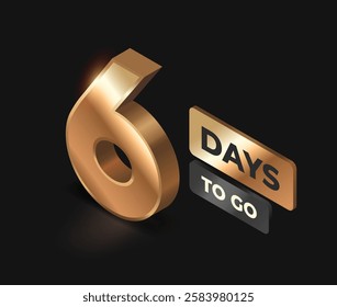 Countdown left days banner. Realistic golden number six. 6 days to go. Design for marketing and promotional posters. Isometric 3D vector illustration