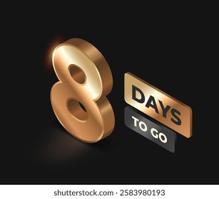 Countdown left days banner. Realistic golden number eight. Design for marketing and promotional posters. Time before discounts start. Isometric 3D vector illustration