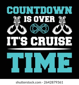 Countdown Is Over It's Cruise Time. T-shirt design. Vector illustration.