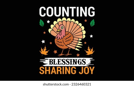 Counting Blessings Sharing Joy - thanksgiving day svg typography t-shirt design, Hand-drawn lettering phrase, SVG t-shirt design, Calligraphy t-shirt design, Black background, Handwritten vector. eps  svg