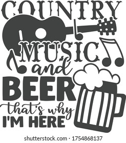 Country music and beer that's why I'm here | Beer Quote