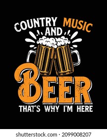 Country Music And Beer That's why I'm Here T-shirt Design, Vintage Beer Funny Alcohol T-shirt