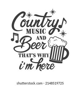 Country Musik und Bier, deshalb bin ich hier inspirierende Slogan-Inschrift. Südliche Vektorziffern. Einzeln auf weißem Hintergrund. Bauernangebote.