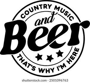 country music and beer thats why im here black vector graphic design and cut file