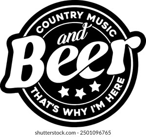 country music and beer thats why im here black vector graphic design and cut file