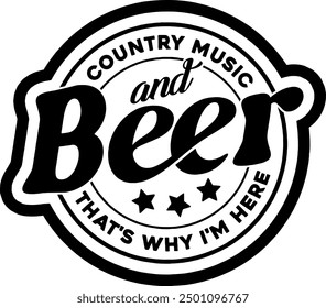 country music and beer thats why im here black vector graphic design and cut file