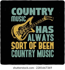 Country music has always sort of typography tshirt design premium vector