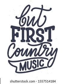 Country Music lettering quote for festival live event poster Concept. Textured Vector Illustration. Funny slogan for cowboy print design.