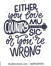 Country Music lettering quote for festival live event poster Concept. Textured Vector Illustration. Funny slogan for cowboy print design.