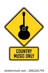 COUNTRY MUSIC ONLY. Humorous funny sign. Isolated graphic on yellow background. Scalable and editable EPS 10 vector graphic. Ideal for poster, wall art, card and apparel print