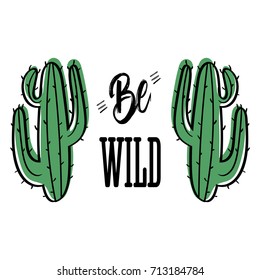 Couple of cactus with message Be wild. Modern fashion background for t-shirt