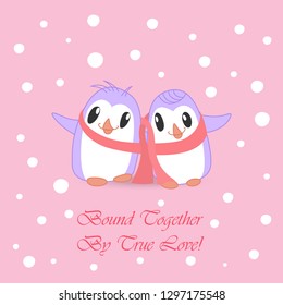Couple of Cute Happy Penguins Bound with Pink Scarf and Romantic Feelings. Cute Phrase which Complements the Image. Pink Background with White Snowfall.