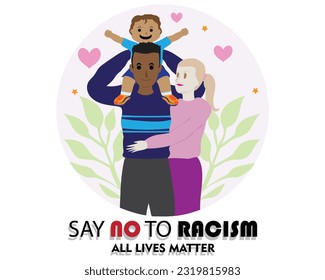 ein paar verschiedene Rassen und Hautfarben, und der Mann trägt sein Kind auf die Schulter als Symbol der Gleichheit im menschlichen Volk mit den Worten SAY NO TO RACISM ALL LIVES MATTER