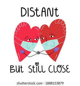 A couple of a heart characters in face masks looking at each other and holding their arms. A hand lettering Distant but still close. Valentine's day during Covid-19 pandemic concept.