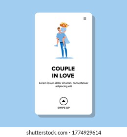 Couple In Love Romantic Boy Piggyback Girl Vector. Loving Young Woman Embracing Riding On Man Back, Funny Couple In Love. Characters Boyfriend And Girlfriend Enjoyment Web Cartoon Illustration