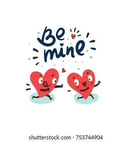 Couple in love romantic concept. Two cute funny hearts running. One lover trying to catch its love. Hand drawn lettering "Be mine"