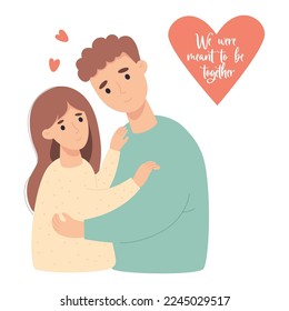 Couple in lovers. Cute girl and man gently hug. Valentines card We were meant to be together. Vector illustration with family for design and congratulations for wedding, valentines day, birthday