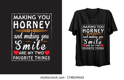 Couple quote and saying t-shirt - Making you horney and making you smlile a...