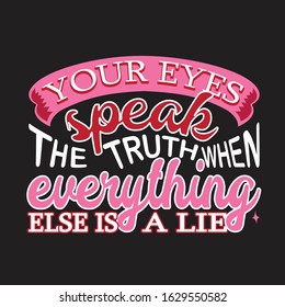 Couple Quotes and Slogan good for T-Shirt. Your Eyes Speak The Truth When Everything Else is a Lie.