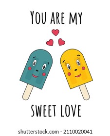Couple of romantic ice cream and inscription 'You are my sweet love'. Valentine's day card. Romantic concept. I love you greeting card. Cute funny vector illustration for poster, printing on t-shirt.