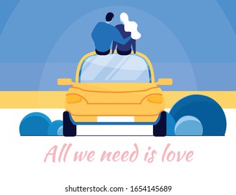 Couple Sitting on Car Roof Enjoying Sunset or Sunrise View. Romantic Slogan All we Need is Love. Positive and Motivational Saying about Love and Human Relationships. Flat Cartoon Vector Illustration.