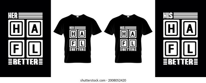 Couple T Shirt Design With Message His Better Half And Her Better Half