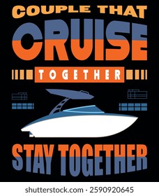 Couple That Cruise Together Stay Together - Nautical T-Shirt Design, Clean Typography Based Design With Warm Color.