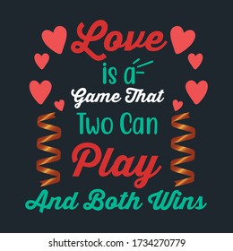 Couples Slogan On Valentines Day Celebration-Love Is A Game That Two Can Play And Both Wins. Flat Beautiful Template Having Heart And Spiral Ribbon Graphics To Print On Holiday Clothing-Accessories.