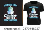 Couples that cruise together stay together- T Shirt Design