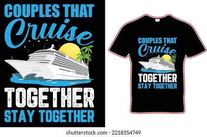 Couples That Cruise Together Stay Together T Shirt Design. Couples T Shirt Design.