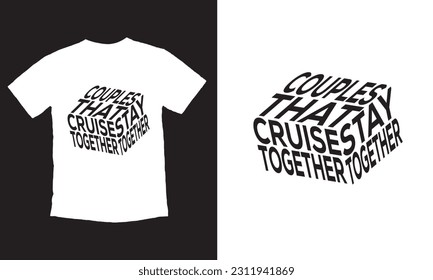 Couples That Cruise Together Stay Together” Hand Drawn Typography Poster , Motivational And T-Shirt Design.