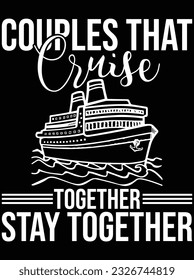 Couples that cruise together stay together vector art design, eps file. design file for t-shirt. SVG, EPS cuttable design file
