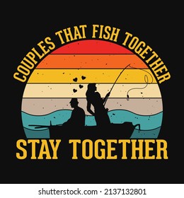 Couples that fish together stay together - fishing t shirt design for couples