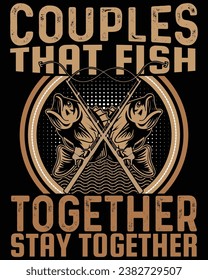 couples that fish together stay together , fishing, t shirt design