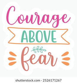 Courage above fear sticker t shirt