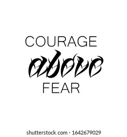 Courage above fear, Typography for print or use as poster, card, flyer or T shirt